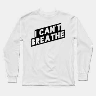 I Can't Breathe Long Sleeve T-Shirt